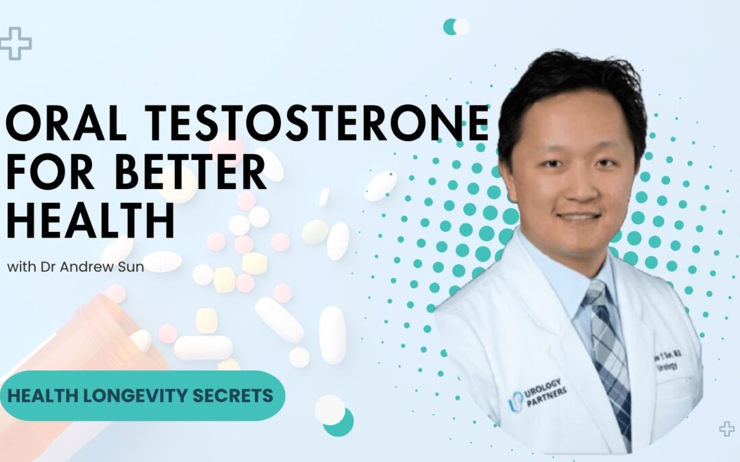 Oral Testosterone For Better Health with Dr Andrew Sun