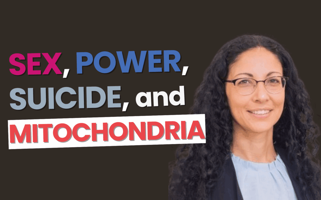 Sex, Power, Suicide, & Mitochondria with Dr Natalie Yivgi-Ohana